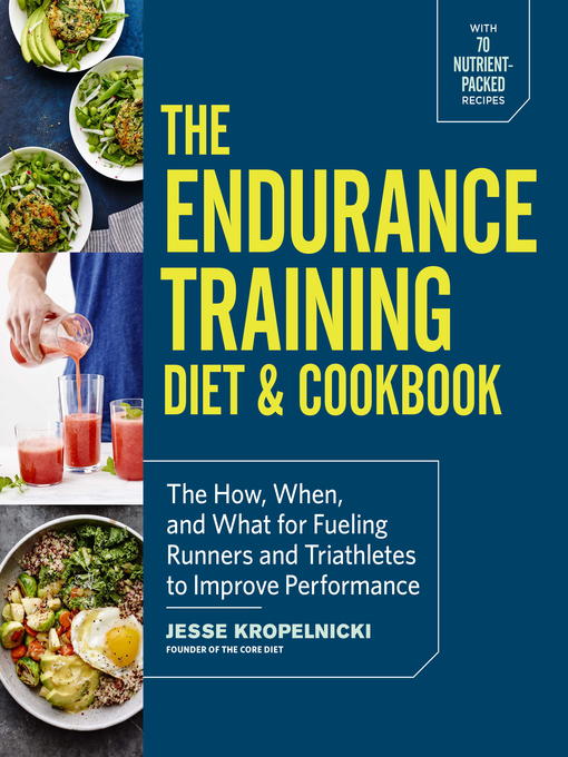 Title details for The Endurance Training Diet & Cookbook by Jesse Kropelnicki - Available
